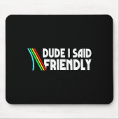 Retro Dude I Said Friendly Funny  Mousepad (Vorne)