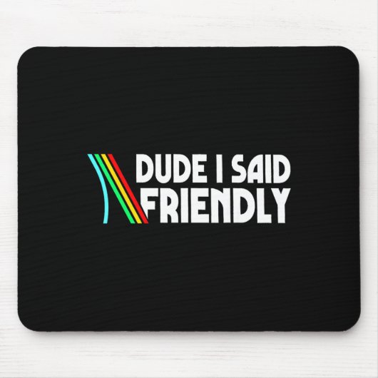 Retro Dude I Said Friendly Funny  Mousepad (Vorne)