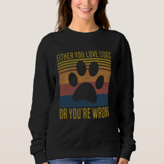 Retro entweder Sie Liebe Hunde oder Sie sind falsc Sweatshirt