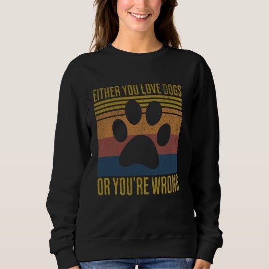 Retro entweder Sie Liebe Hunde oder Sie sind falsc Sweatshirt (Vorderseite)