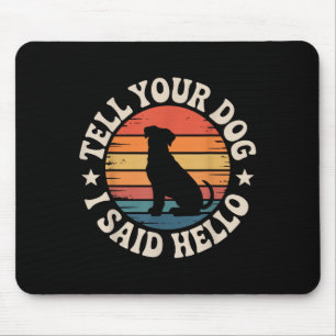 Retro Erzählen Sie Ihrem Hund, ich sagte Hallo Vin Mousepad