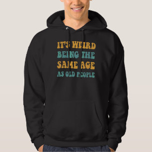 Retro Es ist merkwürdig, das gleiche Alter wie alt Hoodie