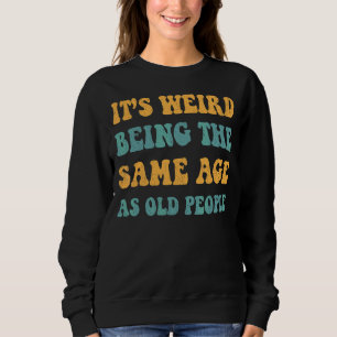 Retro Es ist merkwürdig, das gleiche Alter wie alt Sweatshirt