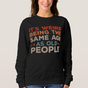 Retro Es ist merkwürdig, das gleiche Alter wie alt Sweatshirt