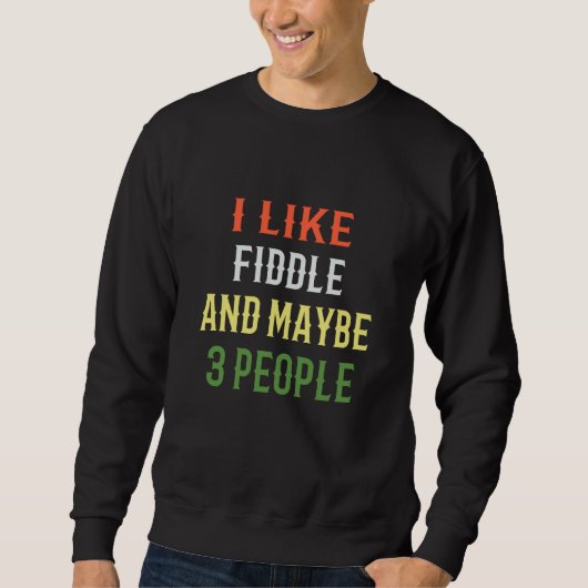 Retro Fiddle Design I Like Fiddle And Maybe 3 Peop Sweatshirt (Vorderseite)