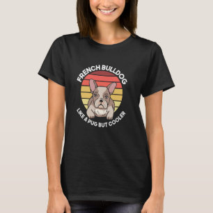 Retro Französische Bulldogge Wie Ein Mops Aber Coo T-Shirt