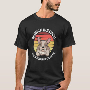 Retro Französische Bulldogge Wie Ein Mops Aber Coo T-Shirt