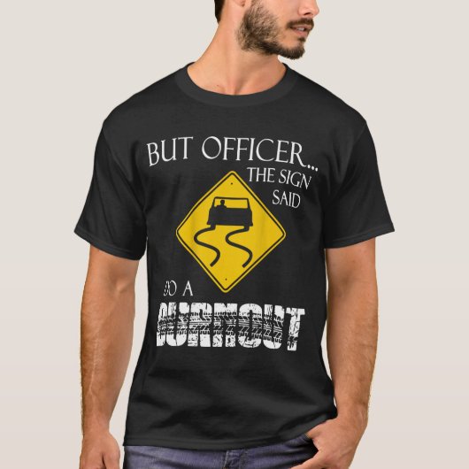 Retro Funny But Officer The Sign Said Do A Burnout T-Shirt (Vorderseite)