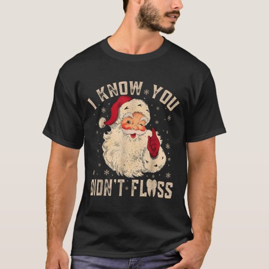 Retro Funny Santa Dental Hygienist I Know You Didn T-Shirt (Vorderseite)