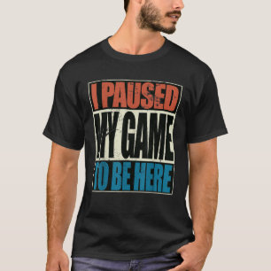 Retro Gaming Ich habe mein Spiel unterbrochen, um T-Shirt