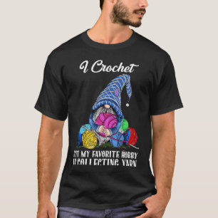 Retro Gnome Garne I Crochet, aber Lieblings-Hobby  T-Shirt
