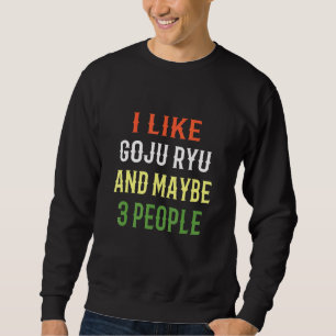 Retro Goju Ryu Design Ich mag Goju Ryu und viellei Sweatshirt