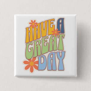 Retro Groovy "Haben Sie einen schönen Tag" Floral Button