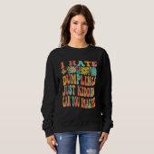 Retro Groovy I Hate Dumplings Just Kidding Can You Sweatshirt (Vorne ganz)