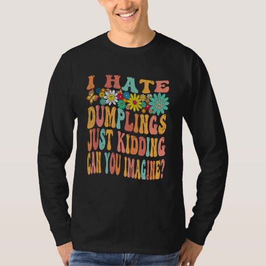 Retro Groovy I Hate Dumplings Just Kidding Can You T-Shirt (Vorderseite)