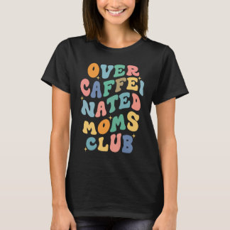 Retro Groovy Overcaffeinine Mama Club Mama T-Shirt