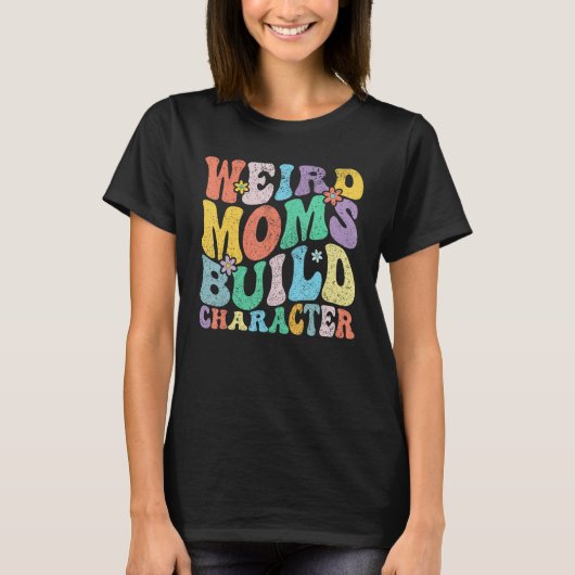 Retro Groovy Weird Moms Build Character 2023 Mothe T-Shirt (Vorderseite)