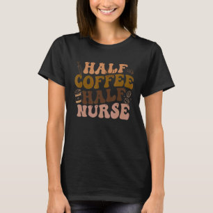 Retro-Halb-Kaffee-Halb-Krankenschwester-Groovy-RN- T-Shirt