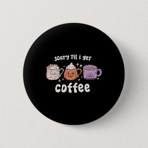 Retro Halloween Kaffee Beängstigend, bis ich Kaffe Button