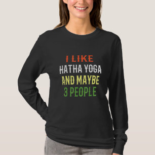 Retro Hatha Yoga Design I like Hatha Yoga and Mayb T-Shirt