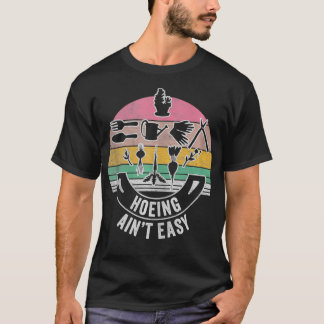 Retro Hoeing Aint Easy Gardener Pflanze Lover 1 T-Shirt
