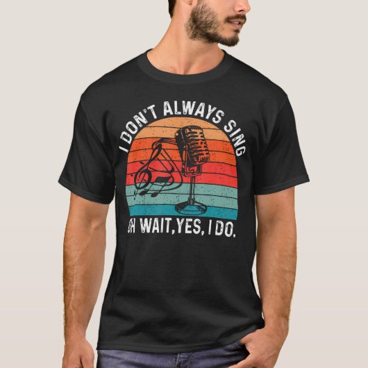 Retro I Don'T Always Sing Oh Wait Yes I Do Musical T-Shirt (Vorderseite)
