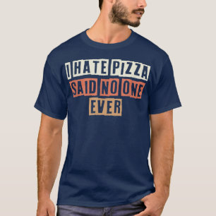 Retro I Hate Pizza sagte nie jemand lustigen Witz  T-Shirt
