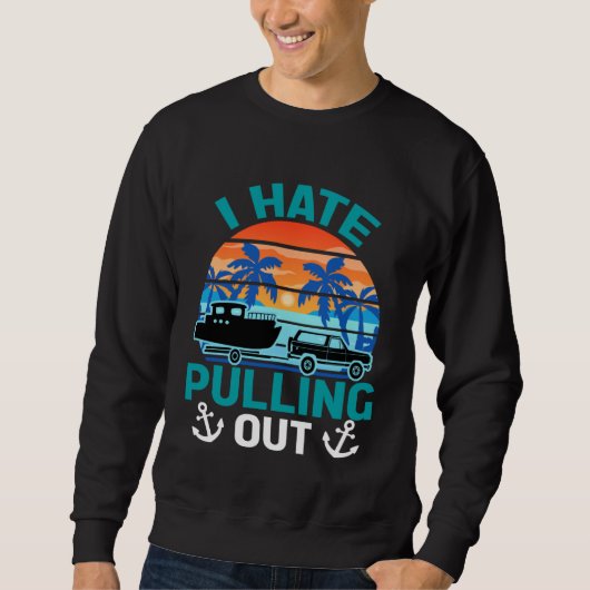 Retro I Hate Pulling Out Boating   Boating Outfit  Sweatshirt (Vorderseite)
