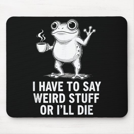 Retro I Have To Say Weird Stuff Or I'll Die Funny Mousepad (Vorne)