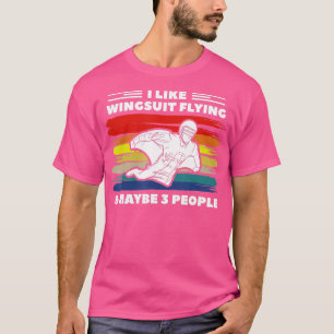 Retro I Like Wingsuit Flying Maybe 3 People Skydiv T-Shirt
