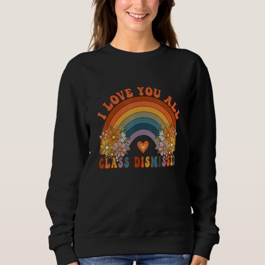 Retro I Love You All Class Dismissed Teacher Groov Sweatshirt (Vorderseite)