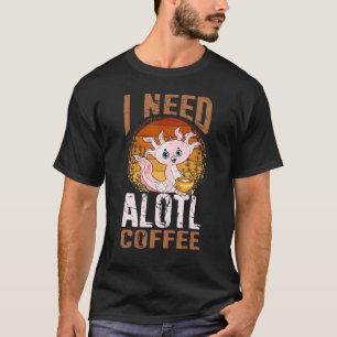 Retro I Need Alotl Coffee Niedlich Axolotl Amphibi T-Shirt