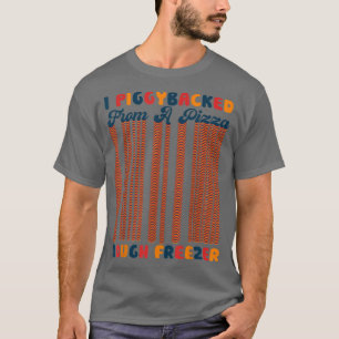 Retro I Piggyback from a Pizza Dough Freezer Piz T-Shirt