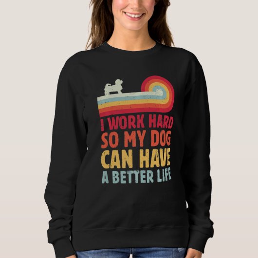 Retro I Work Hard So My Dog Can Have A Better Life Sweatshirt (Vorderseite)
