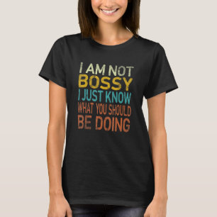 Retro Ich bin nicht Bossy Ich weiß nur, was Sie B  T-Shirt