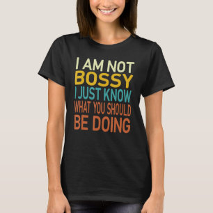 Retro Ich bin nicht Bossy Ich weiß nur, was Sie B T-Shirt