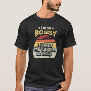 Retro Ich bin nicht Bossy Ich weiß nur, was Sie B T-Shirt