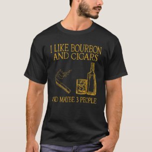 Retro Ich mag Bourbon und Zigarren und vielleicht T-Shirt