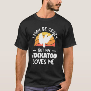 Retro Ich mag verrückt sein, aber mein Cockatoo Li T-Shirt