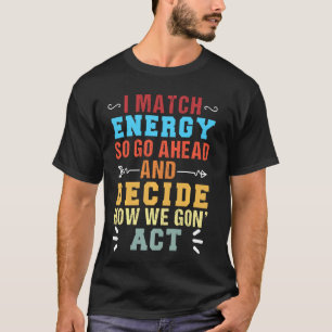Retro ich Match Energy so gehen voran und entschei T-Shirt