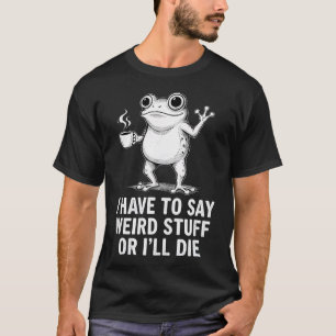 Retro Ich Muss Seltsame Sachen Sagen Sonst Werde I T-Shirt