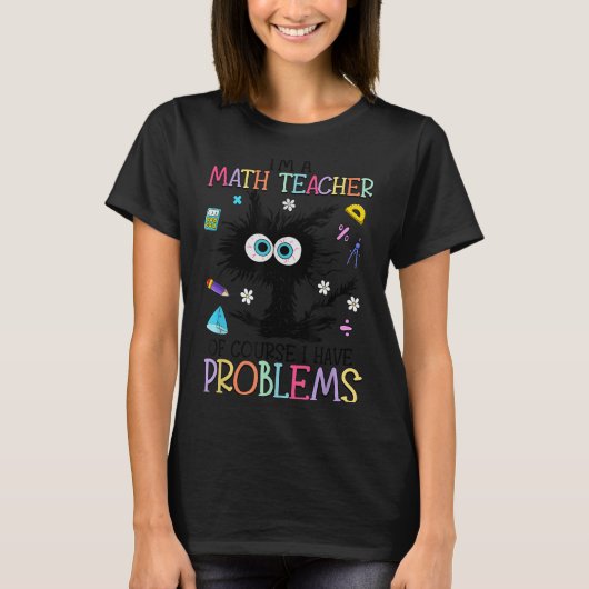Retro I'm A Math Teacher Of Course I Have Problems T-Shirt (Vorderseite)