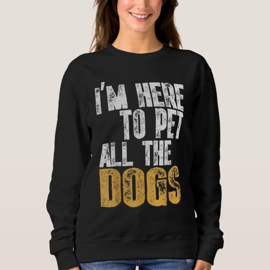 Retro I'm Here To Pet All The Dog Cool Animals Dog Sweatshirt (Vorderseite)