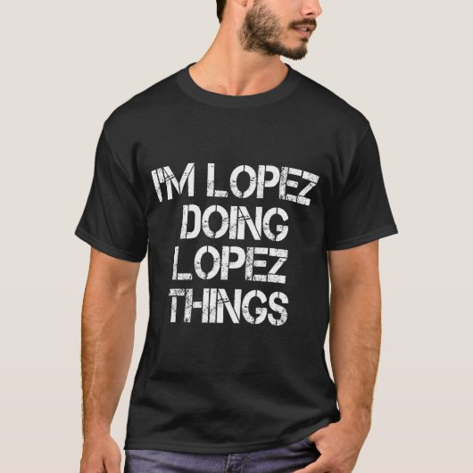 Retro Im Lopez Doing Lopez Things Quote Funny  T-Shirt (Vorderseite)