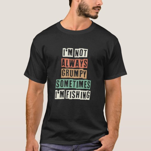 Retro I'm Not Always Grumpy Sometimes I'm Fishing T-Shirt (Vorderseite)