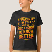 Retro I'm Still Not Old Enough To Know Better Vint T-Shirt (Vorderseite)