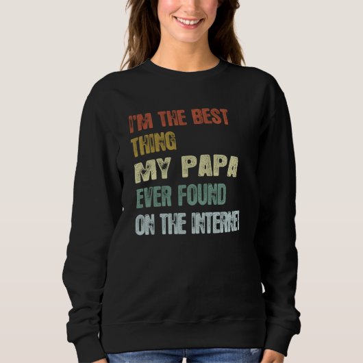 Retro I'm The Best Thing My Papa Ever Found On The Sweatshirt (Vorderseite)