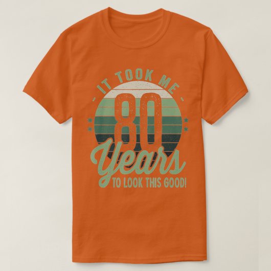 Retro It Took Me 80 Years To Look This Good 80th B T-Shirt (Design vorne)