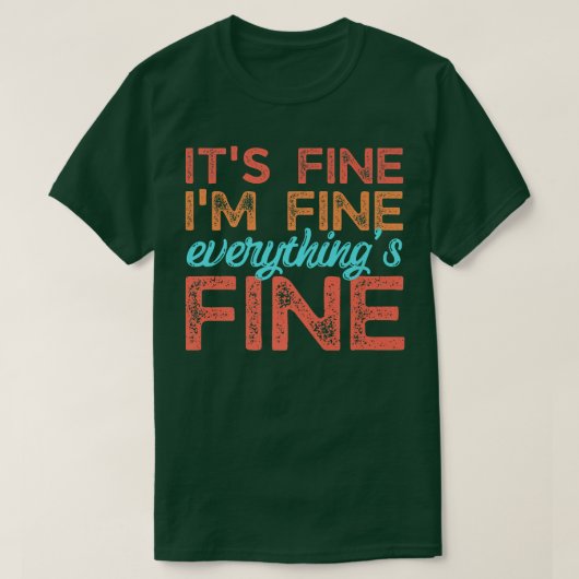Retro Its Fine I'm Fine Everythings Fine Funny Men T-Shirt (Design vorne)