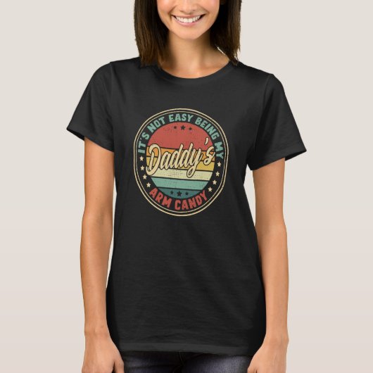 Retro It's Not Easy Being My Daddys Arm Candy T-Shirt (Vorderseite)